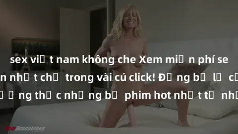 sex việt nam không che Xem miễn phí sex JAV Idol hấp dẫn nhất chỉ trong vài cú click! Đừng bỏ lỡ cơ hội thưởng thức những bộ phim hot nhất từ những ngôi sao JAV Idol hàng đầu.
