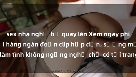 sex nhà nghỉ bị quay lén Xem ngay phim sex miễn phí với hàng ngàn đoạn clip hấp dẫn, sướng mắt, làm tình không ngừng nghỉ chỉ có tại trang web chuyên nghiệp này.