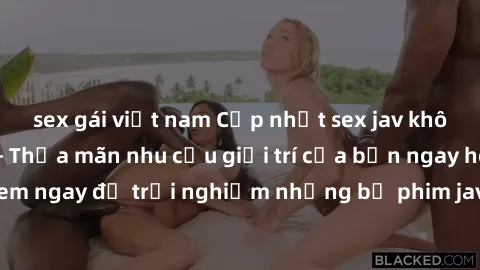 sex gái việt nam Cập nhật sex jav không che mới nhất - Thỏa mãn nhu cầu giải trí của bạn ngay hôm nay! Xem ngay để trải nghiệm những bộ phim jav chất lượng, cực kỳ hấp dẫn.