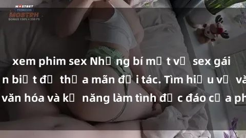 xem phim sex Những bí mật về sex gái Hàn Quốc bạn cần biết để thỏa mãn đối tác. Tìm hiểu về văn hóa và kỹ năng làm tình độc đáo của phụ nữ Hàn Quốc.