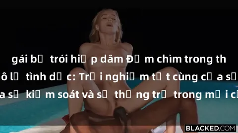 gái bị trói hiếp dâm Đắm chìm trong thế giới phim sex nô lệ tình dục: Trải nghiệm tột cùng của sự kiểm soát và sự thống trị trong mỗi cảnh quay mãnh liệt