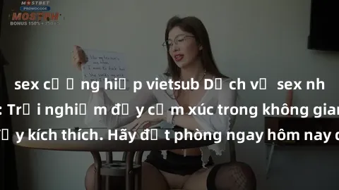 sex cưỡng hiếp vietsub Dịch vụ sex nhà nghỉ đẳng cấp: Trải nghiệm đầy cảm xúc trong không gian lãng mạn, đầy kích thích. Hãy đặt phòng ngay hôm nay để thỏa mãn khát khao của bạn!