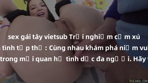 sex gái tây vietsub Trải nghiệm cảm xúc mới mẻ với làm tình tập thể: Cùng nhau khám phá niềm vui và sự mãnh liệt trong mối quan hệ tình dục đa người. Hãy thử ngay để biết cảm giác thú vị này!
