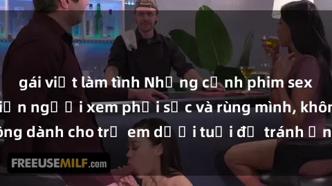 gái việt làm tình Những cảnh phim sex bạo dâm nhóm khiến người xem phải sốc và rùng mình, không dành cho trẻ em dưới tuổi để tránh ảnh hưởng tiêu cực.