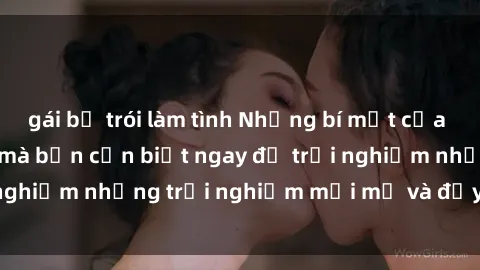 gái bị trói làm tình Những bí mật của sex nhóm không che mà bạn cần biết ngay để trải nghiệm những trải nghiệm mới mẻ và đầy kích thích.