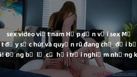 sex video việt nam Hấp dẫn với sex Mỹ đen: Những bí mật đầy sức hút và quyến rũ đang chờ đợi bạn khám phá! Đừng bỏ lỡ cơ hội trải nghiệm những khoảnh khắc mãnh liệt và đam mê!