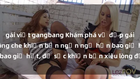 gái việt gangbang Khám phá vẻ đẹp gái Việt Nam nude không che khiến bạn ngẩn ngơ hơn bao giờ hết, đủ sức khiến bạn xiêu lòng đến ngất ngây