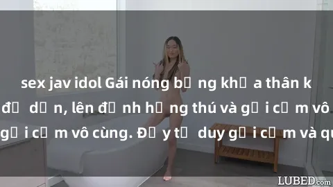 sex jav idol Gái nóng bỏng khỏa thân khiến mọi ánh nhìn đổ dồn, lên đỉnh hứng thú và gợi cảm vô cùng. Đầy tư duy gợi cảm và quyến rũ.