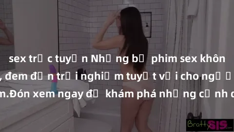 sex trực tuyến Những bộ phim sex không che HD đỉnh cao, đem đến trải nghiệm tuyệt vời cho người xem.Đón xem ngay để khám phá những cảnh quay đẹp mắt và kích thích.
