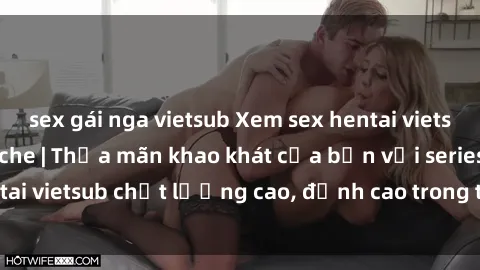 sex gái nga vietsub Xem sex hentai vietsub cực hot, không che | Thỏa mãn khao khát của bạn với series hentai vietsub chất lượng cao, đỉnh cao trong thể loại anime không che.