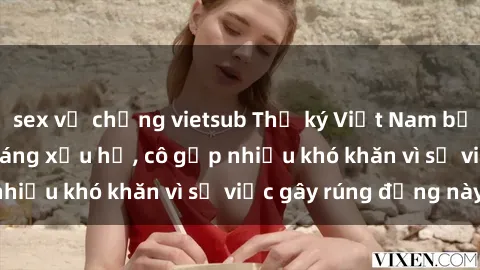 sex vợ chồng vietsub Thư ký Việt Nam bị phát tán clip sex đáng xấu hổ, cô gặp nhiều khó khăn vì sự việc gây rúng động này.