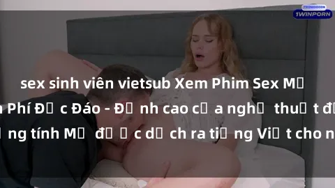 sex sinh viên vietsub Xem Phim Sex Mỹ Vietsub Online Miễn Phí Độc Đáo - Đỉnh cao của nghệ thuật đồng tính Mỹ được dịch ra tiếng Việt cho người xem hiểu rõ hơn.