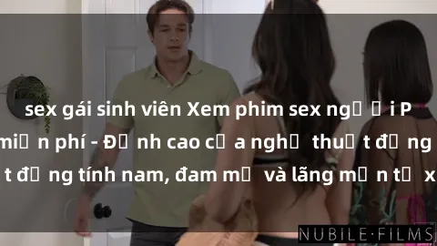 sex gái sinh viên Xem phim sex người Pháp vietsub online miễn phí - Đỉnh cao của nghệ thuật đồng tính nam, đam mỹ và lãng mạn từ xứ sở hoa hồng!