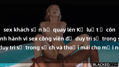 sex khách sạn bị quay lén Kỷ luật ở công viên: Chấn chỉnh hành vi sex công viên để duy trì sự trong sạch và thoải mái cho mọi người.