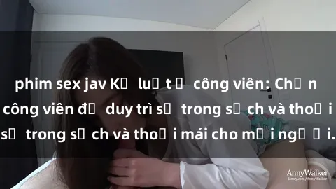phim sex jav Kỷ luật ở công viên: Chấn chỉnh hành vi sex công viên để duy trì sự trong sạch và thoải mái cho mọi người.