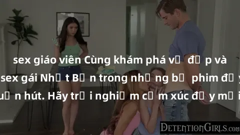 sex giáo viên Cùng khám phá vẻ đẹp và sức gợi cảm của sex gái Nhật Bản trong những bộ phim đầy nghệ thuật và cuốn hút. Hãy trải nghiệm cảm xúc đầy mới mẻ và sống động từ những cảnh quay tinh tế và quy