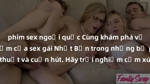 phim sex ngoại quốc Cùng khám phá vẻ đẹp và sức gợi cảm của sex gái Nhật Bản trong những bộ phim đầy nghệ thuật và cuốn hút. Hãy trải nghiệm cảm xúc đầy mới mẻ và sống động từ những cảnh quay tinh tế 