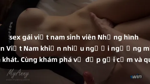 sex gái việt nam sinh viên Những hình ảnh sex gái sinh viên Việt Nam khiến nhiều người ngưỡng mộ và thèm khát. Cùng khám phá vẻ đẹp gợi cảm và quyến rũ của những cô gái trẻ này.