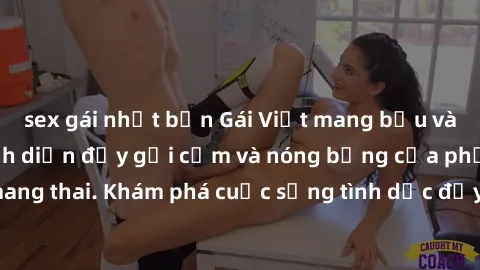 sex gái nhật bản Gái Việt mang bầu và làm tình: Màn trình diễn đầy gợi cảm và nóng bỏng của phụ nữ mang thai. Khám phá cuộc sống tình dục đầy hấp dẫn và mới lạ của họ!
