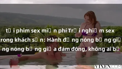 tải phim sex miễn phí Trải nghiệm sex sinh viên sôi động trong khách sạn: Hành động nóng bỏng giữa đám đông, không ai bị bỏ lỡ