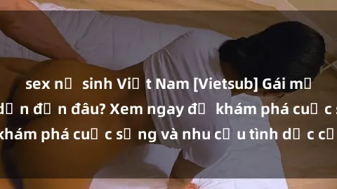 sex nữ sinh Việt Nam [Vietsub] Gái mại dâm châu Á hấp dẫn đến đâu? Xem ngay để khám phá cuộc sống và nhu cầu tình dục của họ!