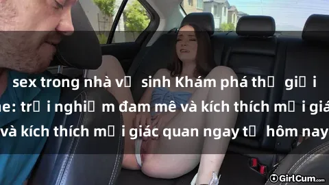 sex trong nhà vệ sinh Khám phá thế giới mới của sex online: trải nghiệm đam mê và kích thích mọi giác quan ngay từ hôm nay!