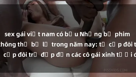 sex gái việt nam có bầu Những bộ phim sex JAV hot nhất không thể bỏ lỡ trong năm nay: từ cặp đôi trẻ đẹp đến các cô gái xinh tươi đầy sức hút.