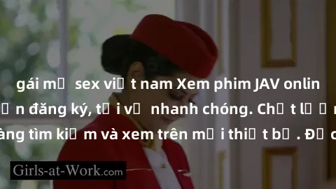 gái mỹ sex việt nam Xem phim JAV online miễn phí không cần đăng ký, tải về nhanh chóng. Chất lượng HD, dễ dàng tìm kiếm và xem trên mọi thiết bị. Đặc biệt, không quảng cáo làm phiền.
