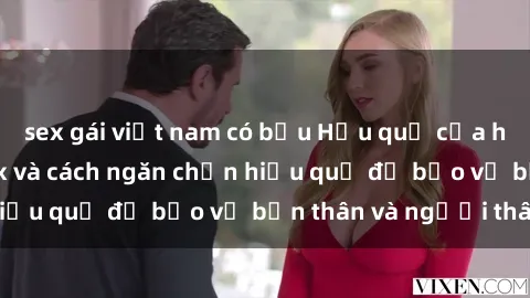 sex gái việt nam có bầu Hậu quả của hành vi bạo dâm sex và cách ngăn chặn hiệu quả để bảo vệ bản thân và người thân