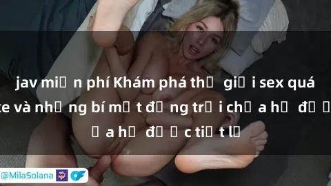 jav miễn phí Khám phá thế giới sex quán karaoke và những bí mật động trời chưa hề được tiết lộ
