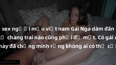 sex người mẫu việt nam Gái Nga dâm đãng khiến tim bất cứ chàng trai nào cũng phải đỏ mặt. Cô gái xinh đẹp này đã chứng minh rằng không ai có thể cưỡng lại khi cô làm tình đắm say.