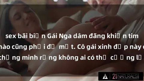 sex bãi biển Gái Nga dâm đãng khiến tim bất cứ chàng trai nào cũng phải đỏ mặt. Cô gái xinh đẹp này đã chứng minh rằng không ai có thể cưỡng lại khi cô làm tình đắm say.