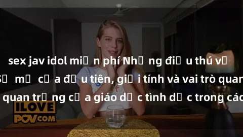 sex jav idol miễn phí Những điều thú vị về sex ở Bắc Âu: Sự mở cửa đầu tiên, giới tính và vai trò quan trọng của giáo dục tình dục trong các quốc gia này.