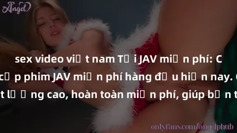 sex video việt nam Tải JAV miễn phí: Các trang web cung cấp phim JAV miễn phí hàng đầu hiện nay. Các tác phẩm chất lượng cao, hoàn toàn miễn phí, giúp bạn thỏa mãn niềm đam mê mà không tốn kém.