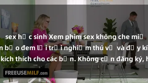 sex học sinh Xem phim sex không che miễn phí tại đây, đảm bảo đem lại trải nghiệm thú vị và đầy kích thích cho các bạn. Không cần đăng ký, hoàn toàn miễn phí.