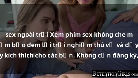 sex ngoài trời Xem phim sex không che miễn phí tại đây, đảm bảo đem lại trải nghiệm thú vị và đầy kích thích cho các bạn. Không cần đăng ký, hoàn toàn miễn phí.